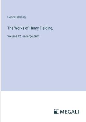 The Works of Henry Fielding,: Volume 12 - in large print