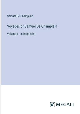 Voyages of Samuel De Champlain: Volume 1 - in large print
