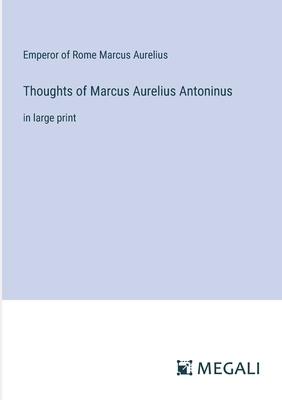 Thoughts of Marcus Aurelius Antoninus: in large print