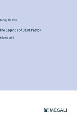 The Legends of Saint Patrick: in large print
