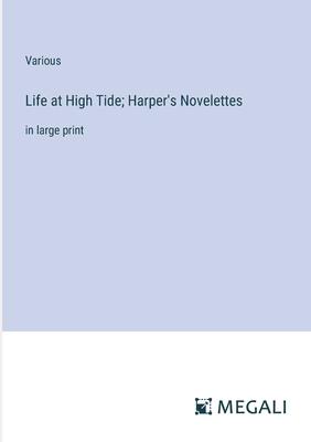 Life at High Tide; Harper’s Novelettes: in large print