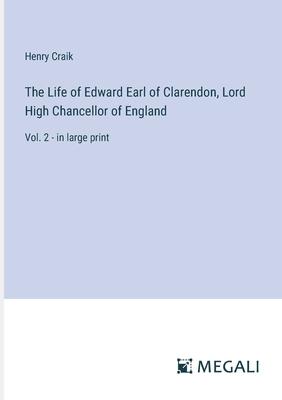 The Life of Edward Earl of Clarendon, Lord High Chancellor of England: Vol. 2 - in large print