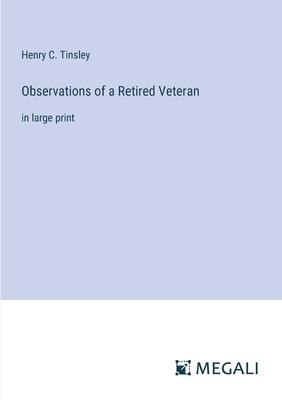 Observations of a Retired Veteran: in large print