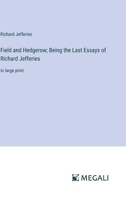 Field and Hedgerow; Being the Last Essays of Richard Jefferies: in large print
