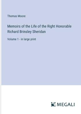 Memoirs of the Life of the Right Honorable Richard Brinsley Sheridan: Volume 1 - in large print
