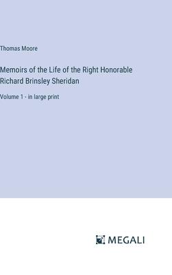 Memoirs of the Life of the Right Honorable Richard Brinsley Sheridan: Volume 1 - in large print