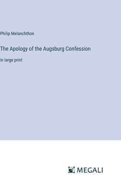 The Apology of the Augsburg Confession: in large print