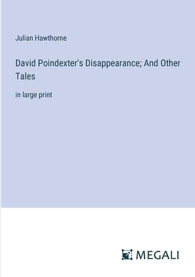 David Poindexter’s Disappearance; And Other Tales: in large print