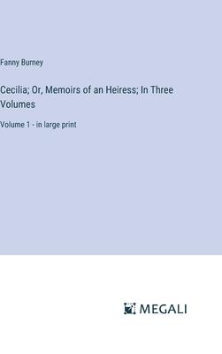 Cecilia; Or, Memoirs of an Heiress; In Three Volumes: Volume 1 - in large print