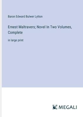 Ernest Maltravers; Novel In Two Volumes, Complete: in large print