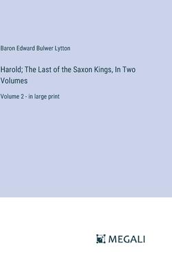 Harold; The Last of the Saxon Kings, In Two Volumes: Volume 2 - in large print
