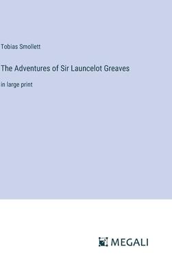 The Adventures of Sir Launcelot Greaves: in large print