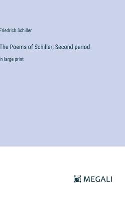 The Poems of Schiller; Second period: in large print