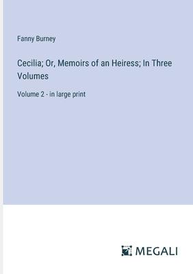 Cecilia; Or, Memoirs of an Heiress; In Three Volumes: Volume 2 - in large print