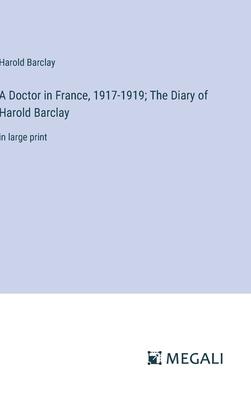 A Doctor in France, 1917-1919; The Diary of Harold Barclay: in large print