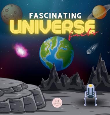 Fascinating Universe Facts for Kids: Learn about Space, the Solar System, Galaxies, Planets, Black Holes and More!