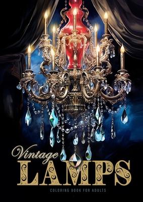 Vintage Lamps Coloring Book for Adults: Crystal Chandeliers Coloring Book Grayscale Antique Lamps Coloring Book for Adults Stained Glass Lamps