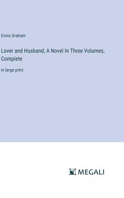 Lover and Husband; A Novel In Three Volumes, Complete: in large print