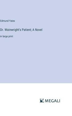 Dr. Wainwright’s Patient; A Novel: in large print
