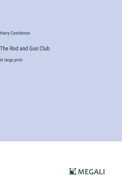 The Rod and Gun Club: in large print
