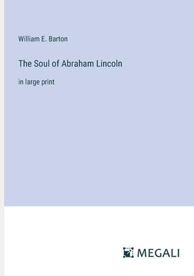 The Soul of Abraham Lincoln: in large print