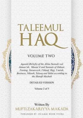 Taleemul Haq: VOLUME TWO - Aqaaid (Beliefs) of the Ahlus Sunnah wal Jamaa’ah, Masaa’il and Sunnats of Zakaat, Fasting, Taraaweeh, I’