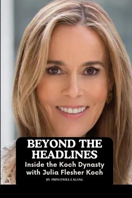 Beyond the Headlines: Inside the Koch Dynasty with Julia Flesher Koch