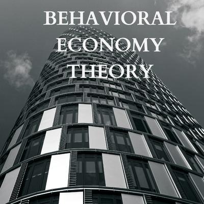 Explaining Behavioral Economy Theory