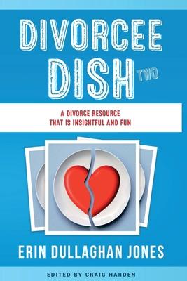 The Divorcee Dish Two: A Divorce Resource That is Insightful and Fun