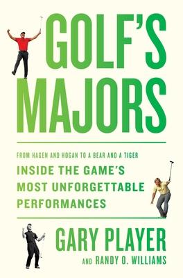 Golf’s Majors: From Hagen and Hogan to a Bear and a Tiger, Inside the Game’s Most Unforgettable Performances