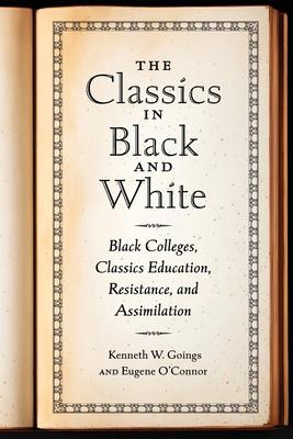 The Classics in Black and White: Black Colleges, Classics Education, Resistance, and Assimilation