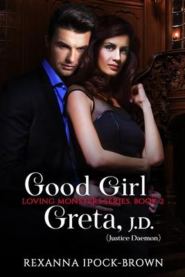 Good Girl Greta, J. D. (Justice Daemon): Loving Monster Series Book 2