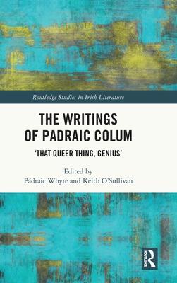 The Writings of Padraic Colum: ’That Queer Thing Genius’