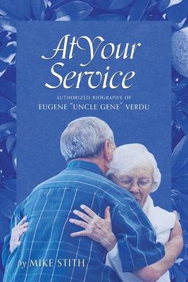 At Your Service: Authorized Biography of Eugene Uncle Gene Verdu