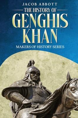 The History of Genghis Khan: Makers of History Series
