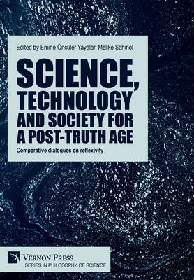 Science, technology and society for a post-truth age: Comparative dialogues on reflexivity