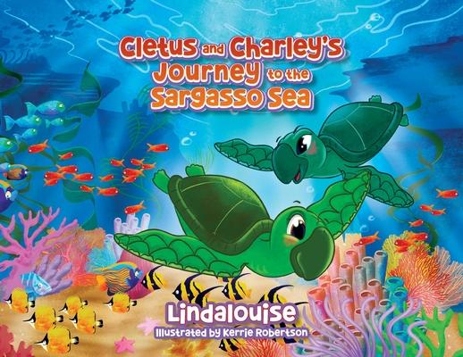 Cletus and Charley’s Journey to the Sargasso Sea: Book 2 of the Cletus the Little Loggerhead Turtle Series
