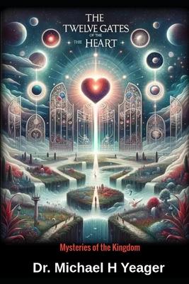 The Twelve Gates Of The Heart: Mysterious of the Kingdom