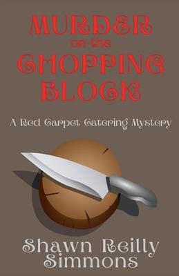 Murder on the Chopping Block: A Red Carpet Catering Mystery