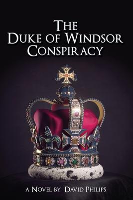 The Duke of Windsor Conspiracy: The British King Who Betrayed His Country