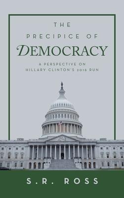 The Precipice of Democracy: A Perspective on Hillary Clinton’s 2016 Run