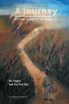 A Journey From Anger to Peace: Be Angry but Do Not Sin