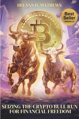 Seizing the Crypto Bull Run for Financial Freedom: Get in Before the Crowd, Get out Before the Crash!
