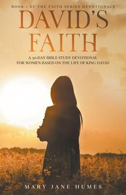 David’s Faith: A 30 Day Women’s Devotional Based on the Life of King David