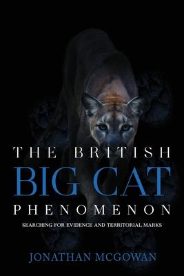 The British Big Cat Phenomenon: Searching for Evidence and Territorial Marks