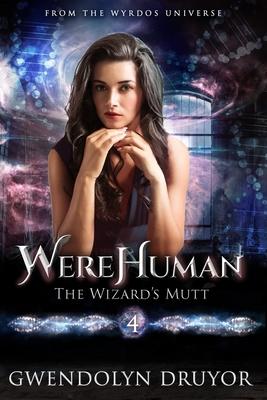 WereHuman 4: The Wizard’s Mutt: A Wyrdos Universe Novel