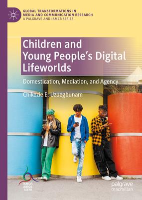 Children and Young People’s Digital Lifeworlds: Domestication, Mediation, and Agency