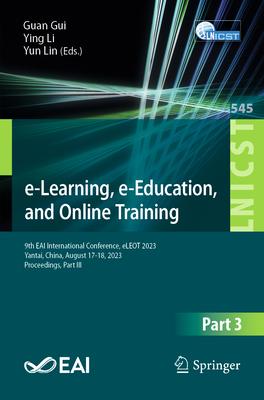 E-Learning, E-Education, and Online Training: 9th Eai International Conference, Eleot 2023, Yantai, China, August 17-18, 2023, Proceedings, Part III