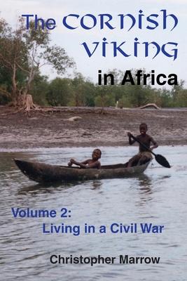 The Cornish Viking in Africa: Volume 2: Living in a Civil War