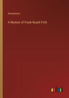 A Memoir of Frank Rusell Firth